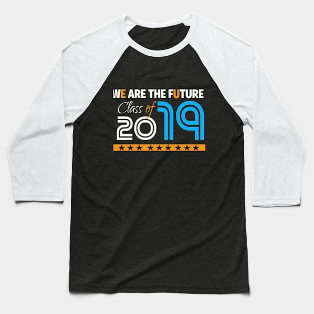 Class Of  2019 We Are The Future Baseball T-Shirt by lisalizarb